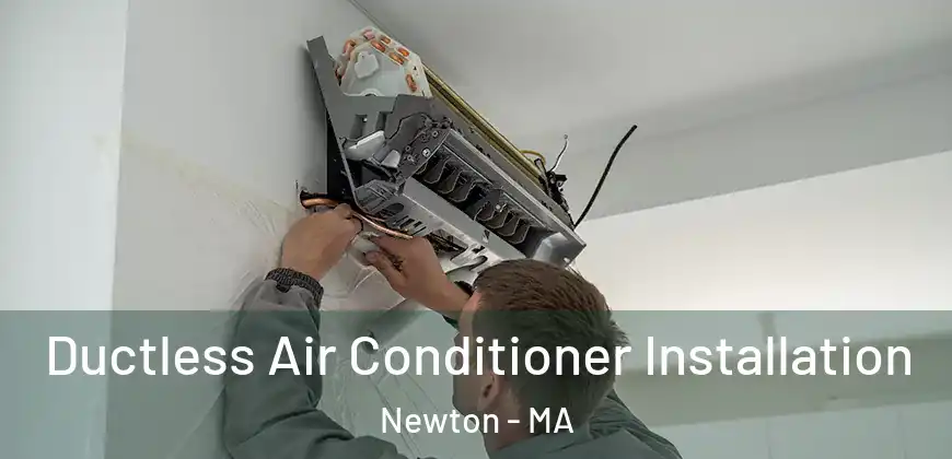 Ductless Air Conditioner Installation Newton - MA