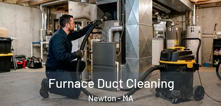  Furnace Duct Cleaning Newton - MA