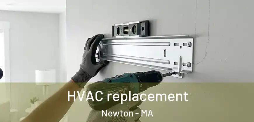  HVAC replacement Newton - MA