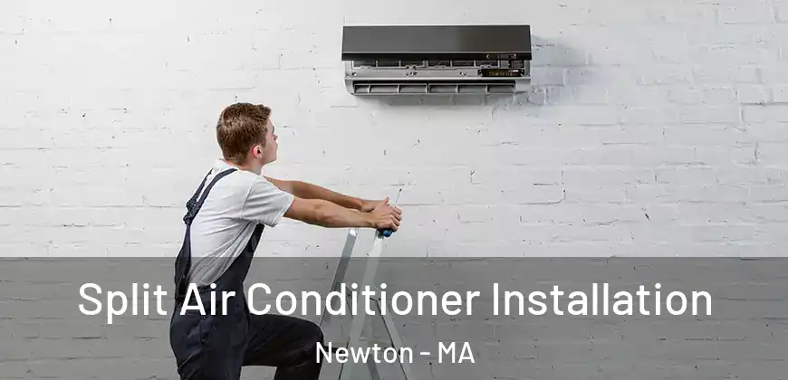  Split Air Conditioner Installation Newton - MA
